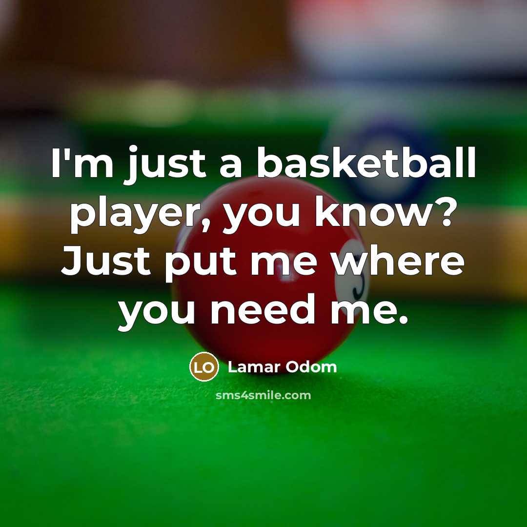 “I'm just a basketball player, you know? Just put me…” quote by Lamar Odom