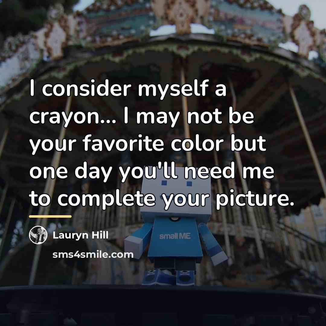 “I consider myself a crayon... I may not be your…” quote by Lauryn Hill