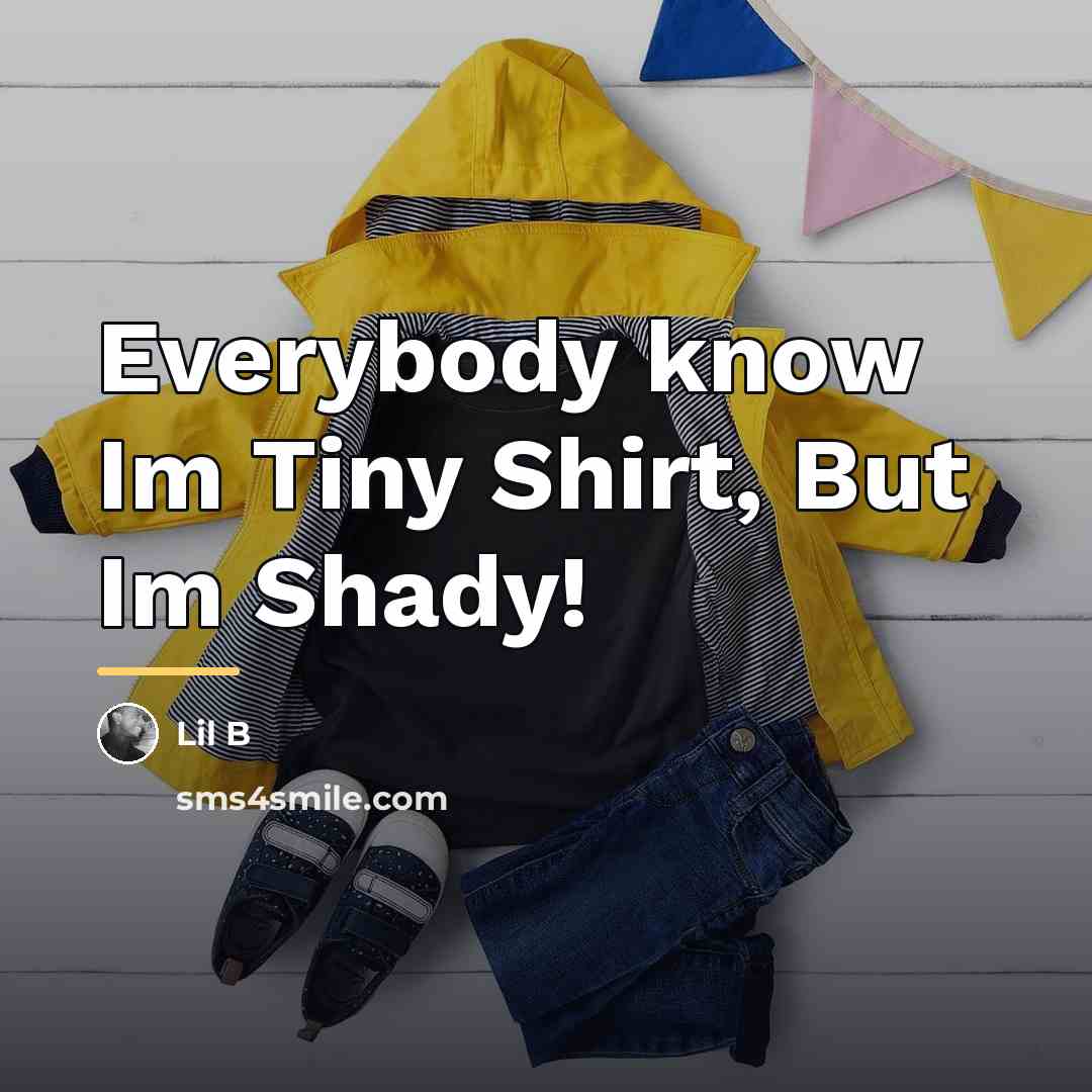 “Everybody know Im Tiny Shirt, But Im Shady!…” quote by Lil B