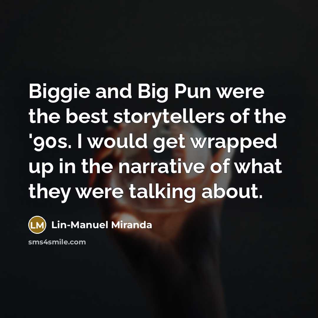 “Biggie and Big Pun were the best storytellers of the…” quote by Lin-Manuel Miranda