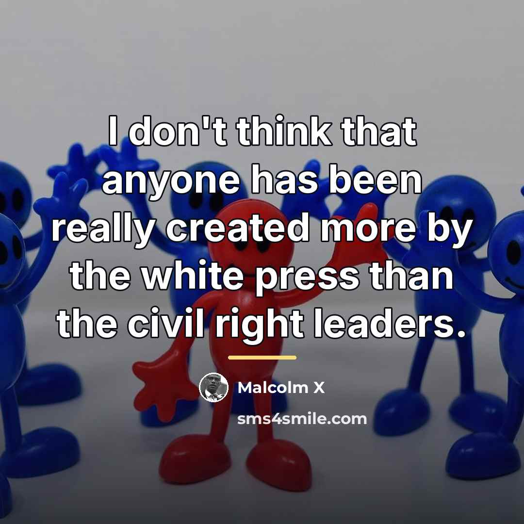 “I don't think that anyone has been really created more…” quote by Malcolm X