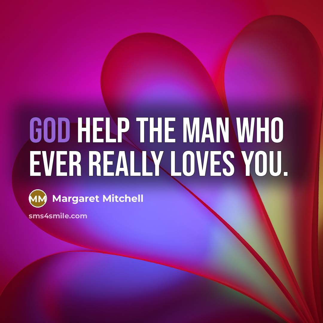 “God help the man who ever really loves you.…” quote by Margaret Mitchell