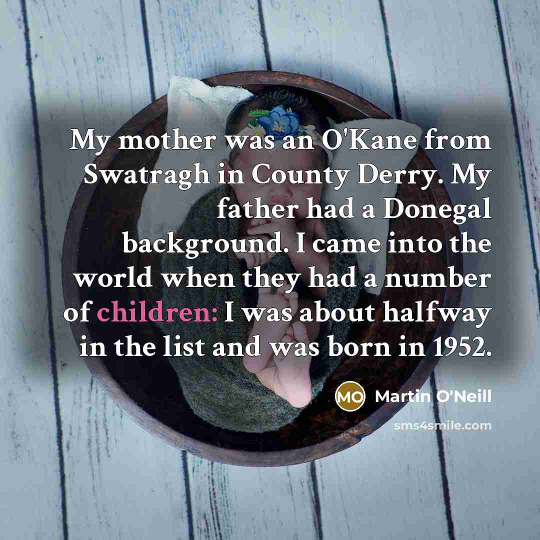 “My mother was an O'Kane from Swatragh in County Derry.…” quote by Martin O'Neill