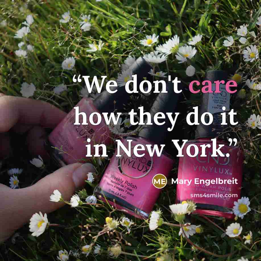 “We don't care how they do it in New York.” quote by Mary Engelbreit