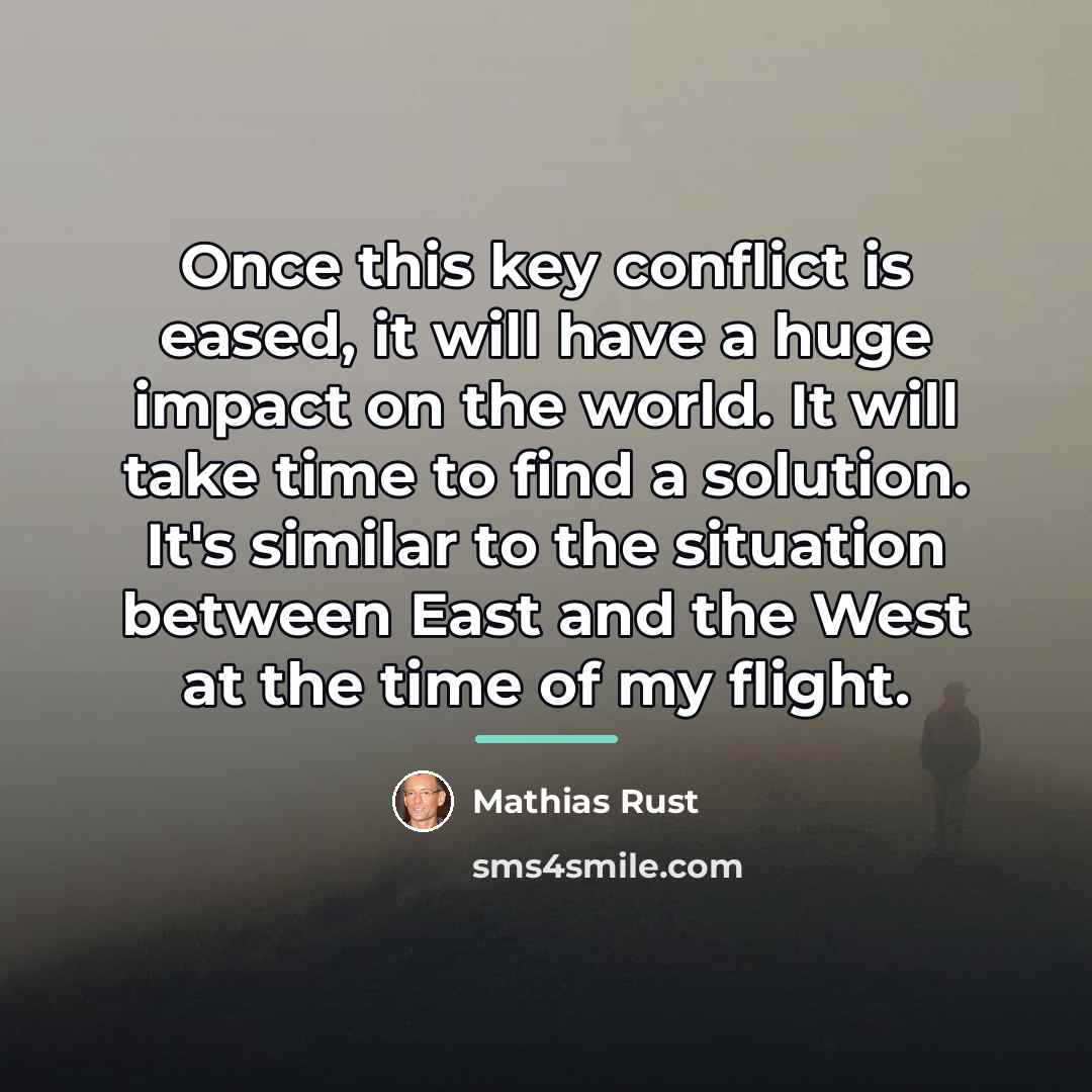 “Once this key conflict is eased, it will have a…” quote by Mathias Rust