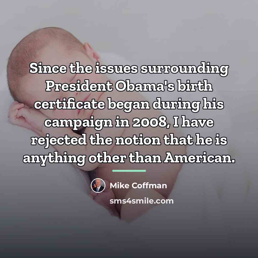 “Since the issues surrounding President Obama's birth certificate began during…” quote by Mike Coffman
