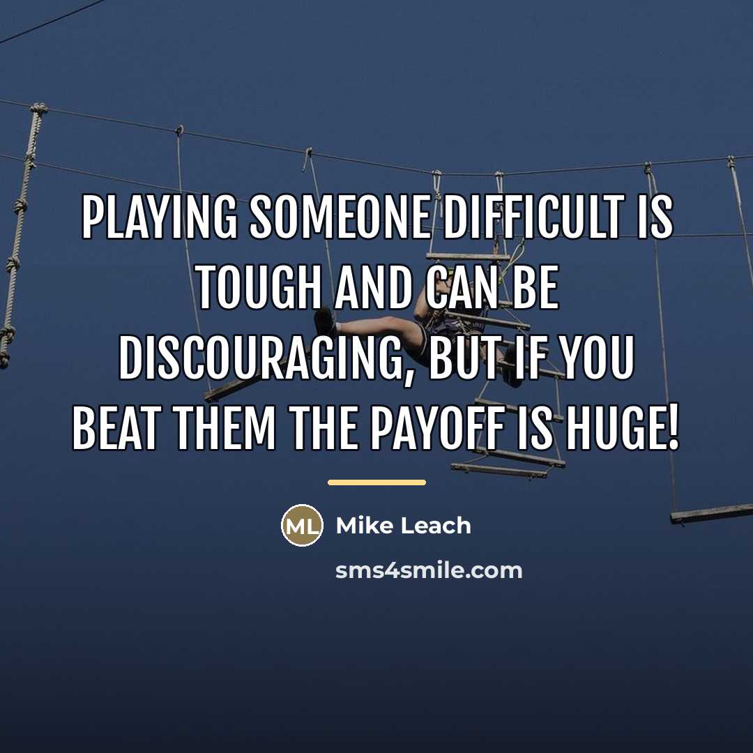 “Playing someone difficult is tough and can be discouraging, but…” quote by Mike Leach
