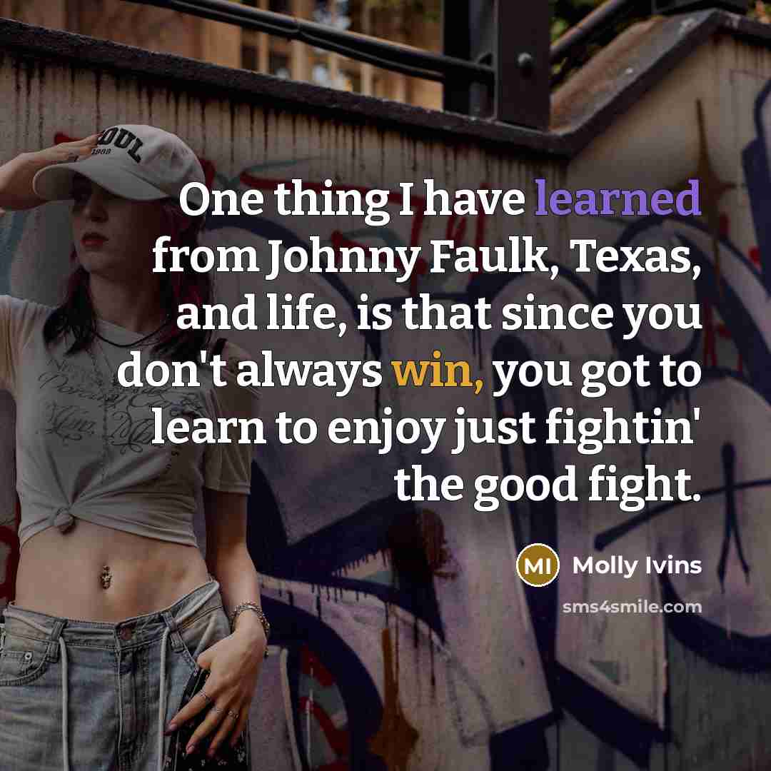 “One thing I have learned from Johnny Faulk, Texas, and…” quote by Molly Ivins