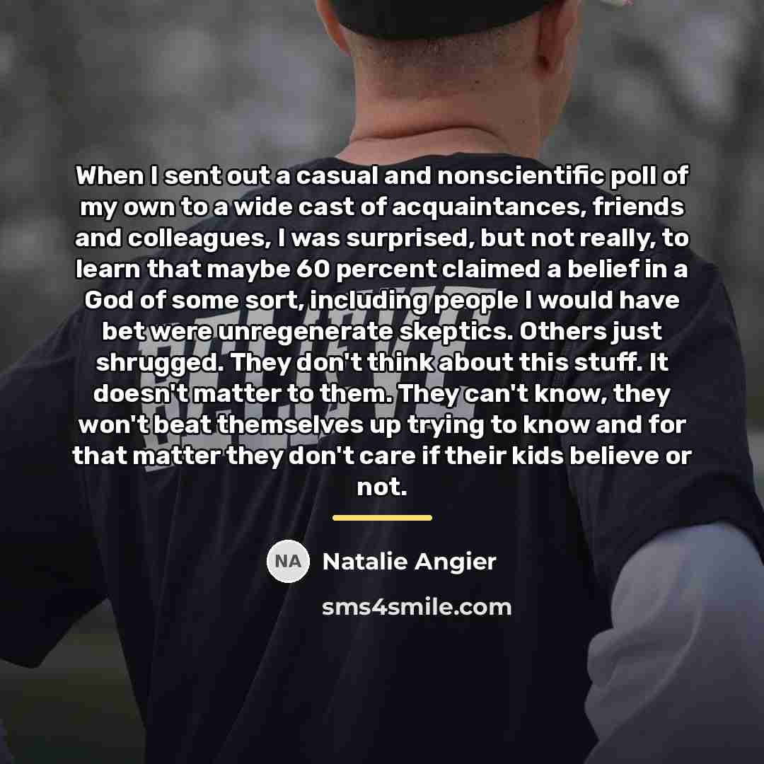 “When I sent out a casual and nonscientific poll of…” quote by Natalie Angier