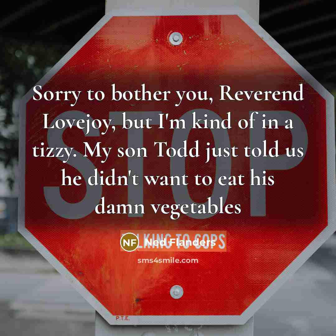 “Sorry to bother you, Reverend Lovejoy, but I'm kind of…” quote by Ned Flanders