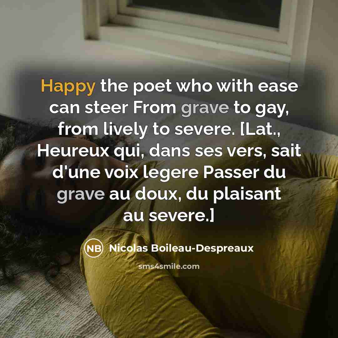 “Happy the poet who with ease can steer From grave…” quote by Nicolas Boileau-Despreaux