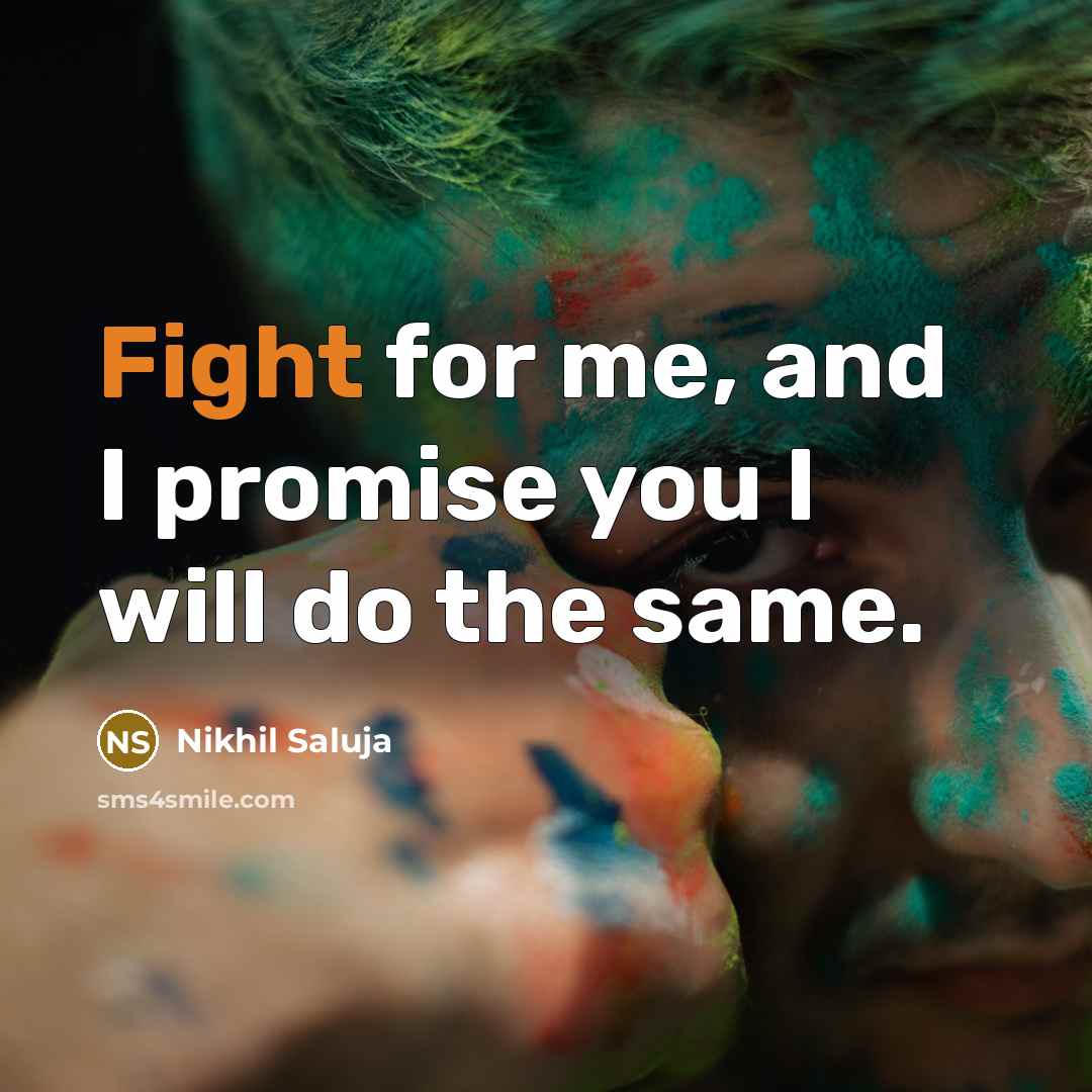 “Fight for me, and I promise you I will do…” quote by Nikhil Saluja