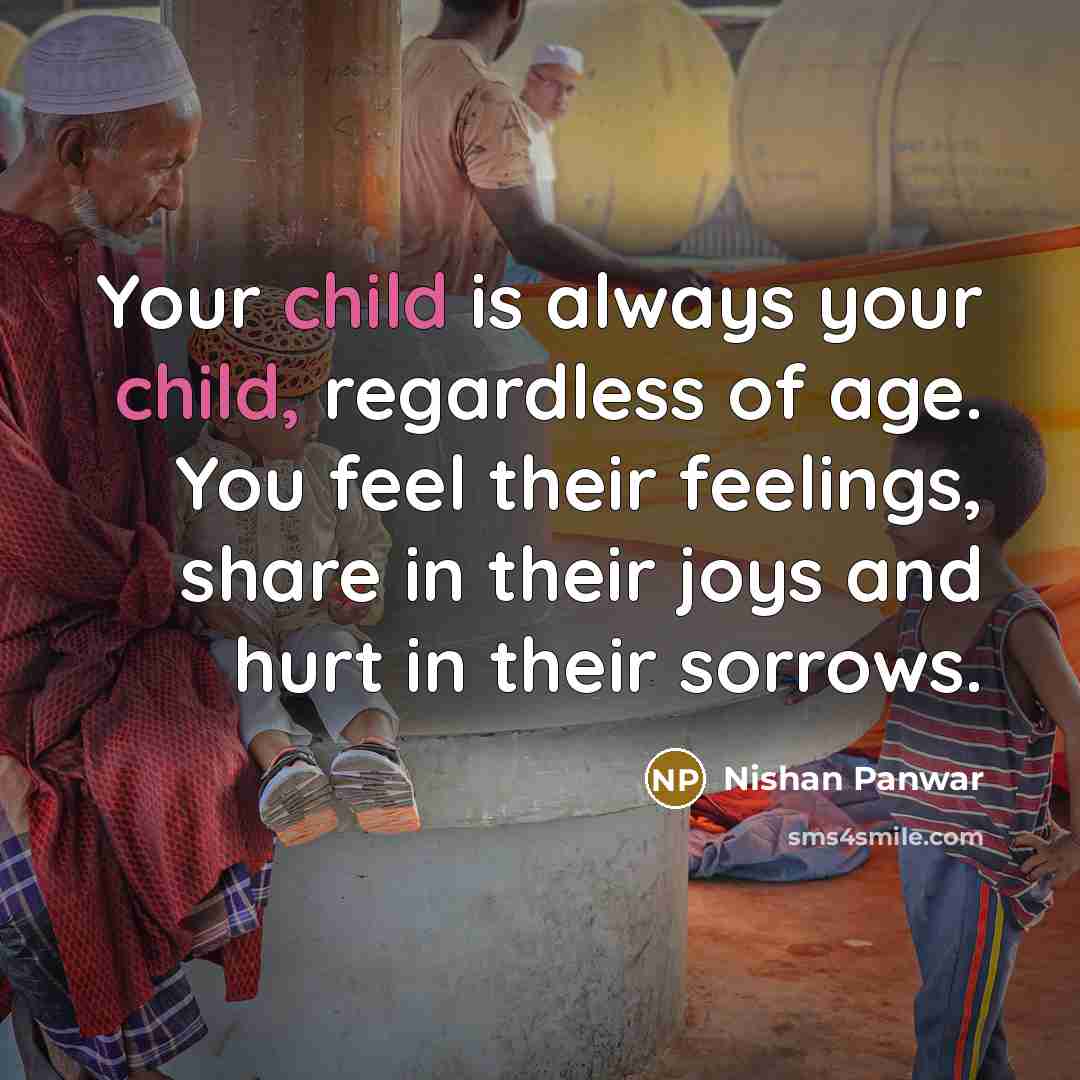 “Your child is always your child, regardless of age. You…” quote by Nishan Panwar