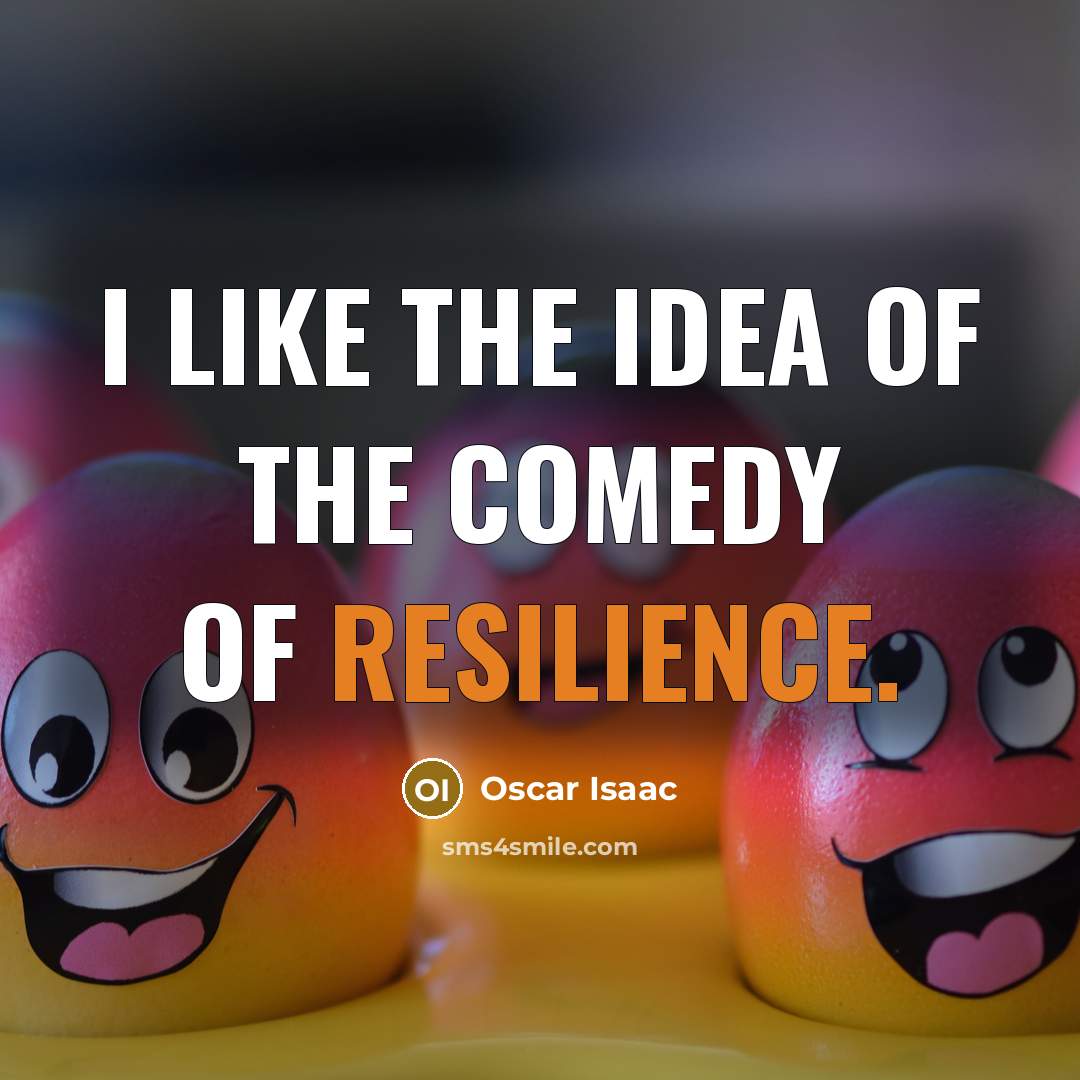 “I like the idea of the comedy of resilience.…” quote by Oscar Isaac