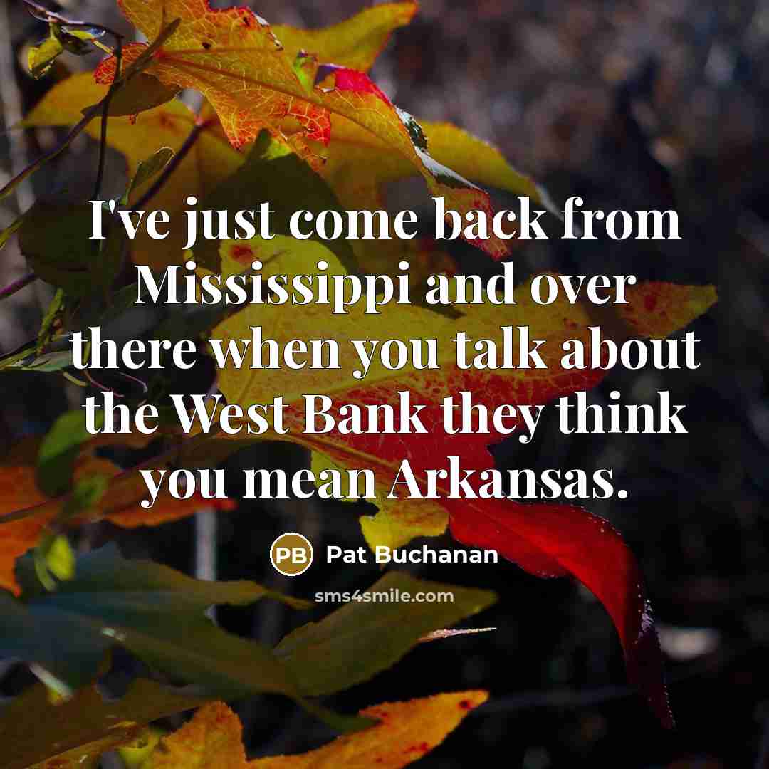 “I've just come back from Mississippi and over there when…” quote by Pat Buchanan