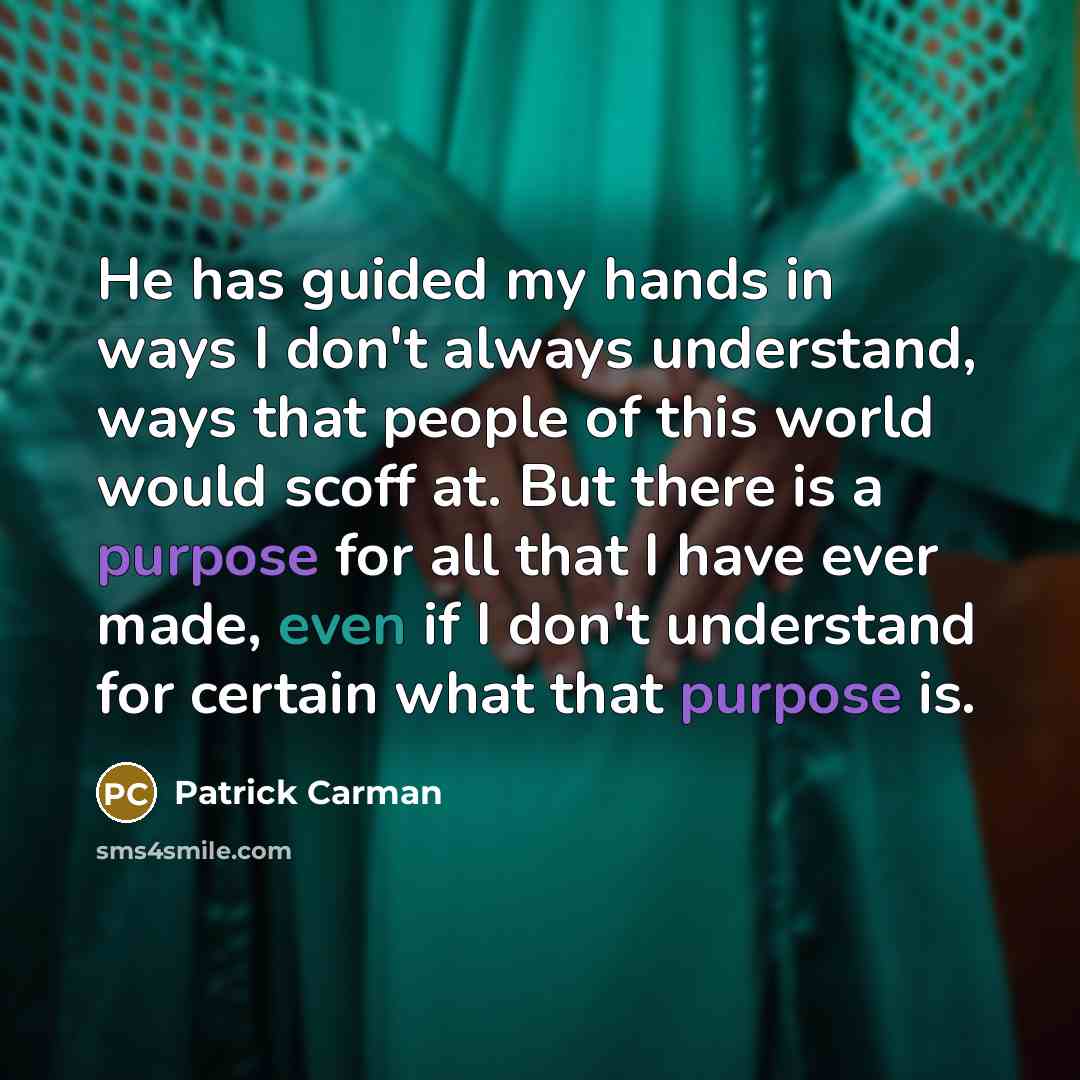 “He has guided my hands in ways I don't always…” quote by Patrick Carman