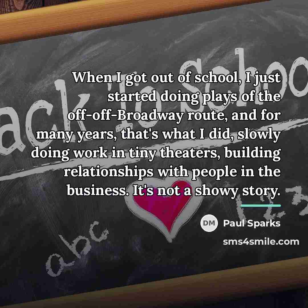 “When I got out of school, I just started doing…” quote by Paul Sparks