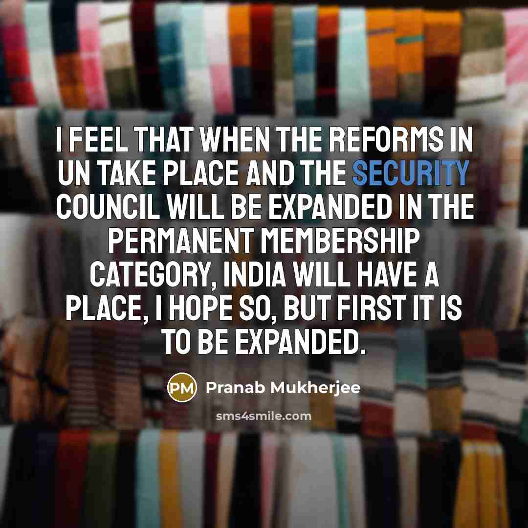 “I feel that when the reforms in UN take place…” quote by Pranab Mukherjee