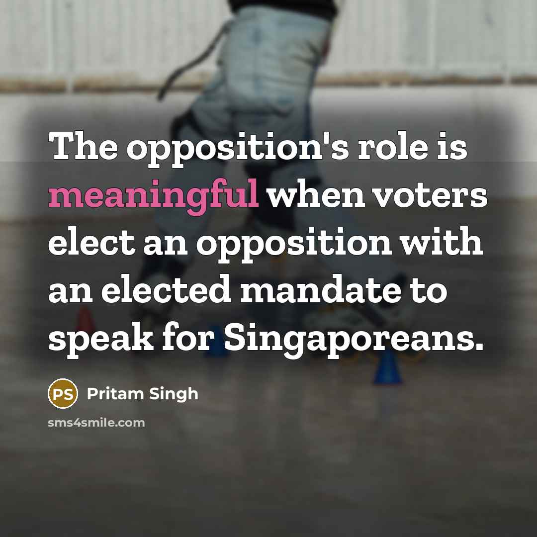“The opposition's role is meaningful when voters elect an opposition…” quote by Pritam Singh