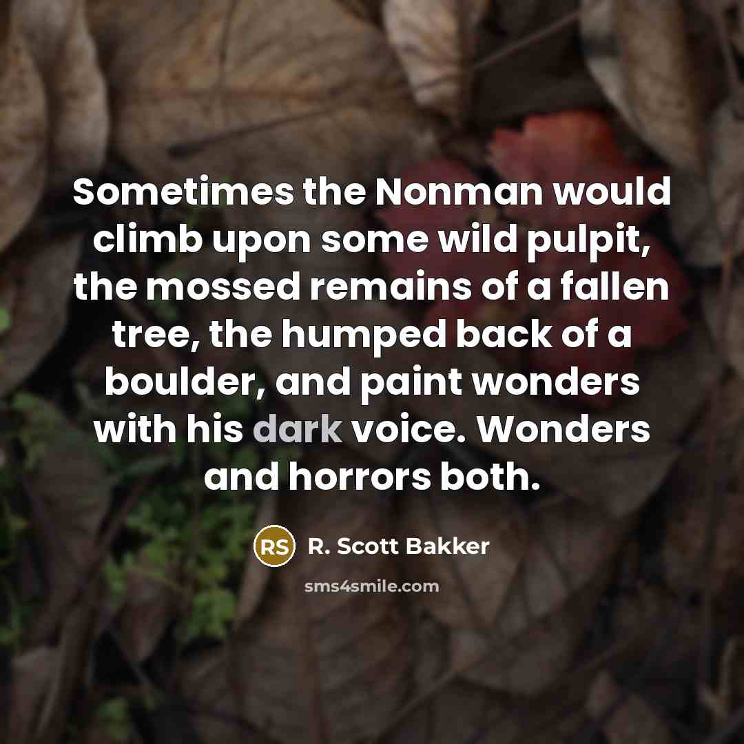 “Sometimes the Nonman would climb upon some wild pulpit, the…” quote by R. Scott Bakker