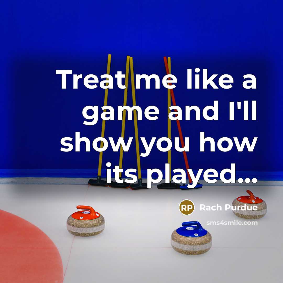“Treat me like a game and I'll show you how…” quote by Rach Purdue