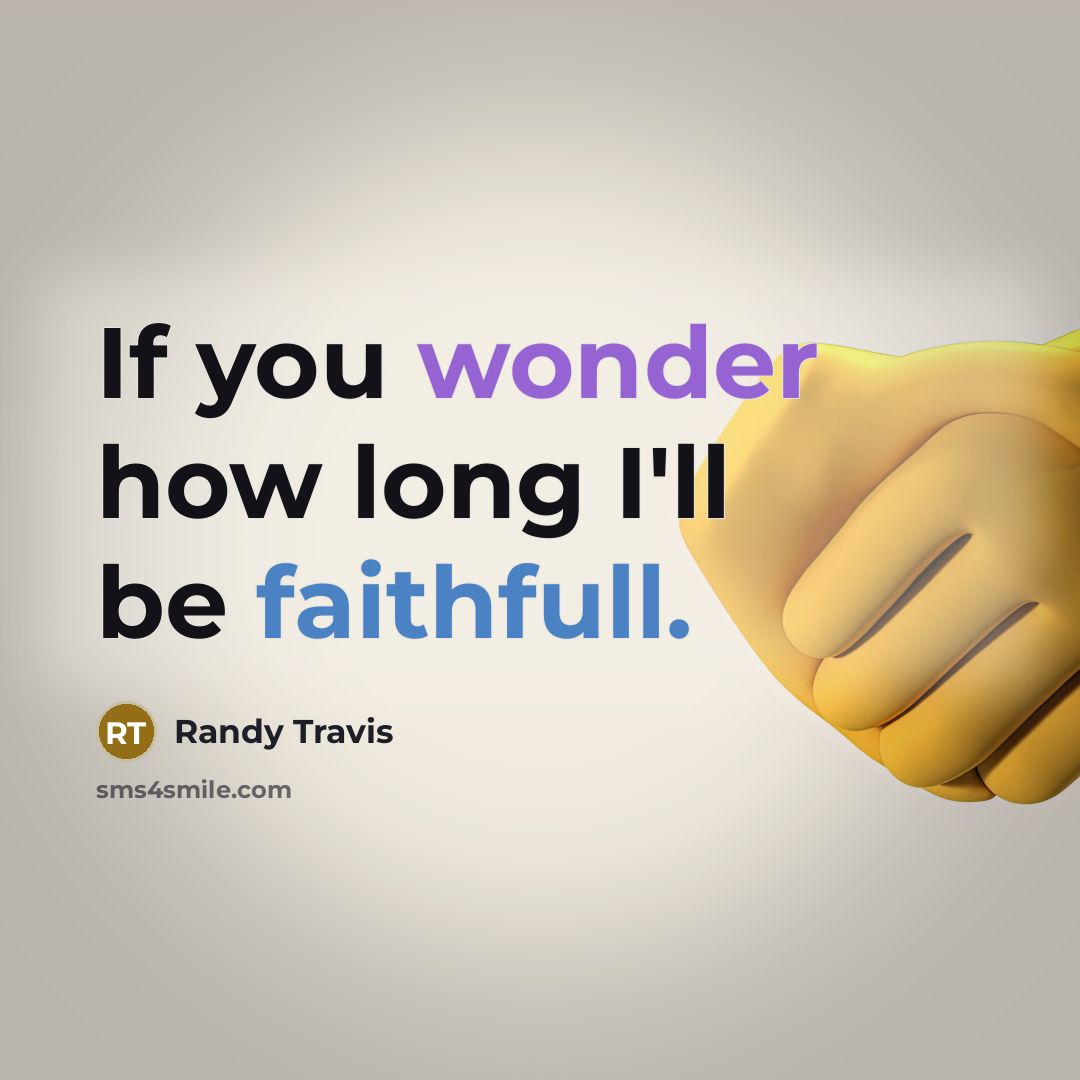 “If you wonder how long I'll be faithfull.” quote by Randy Travis