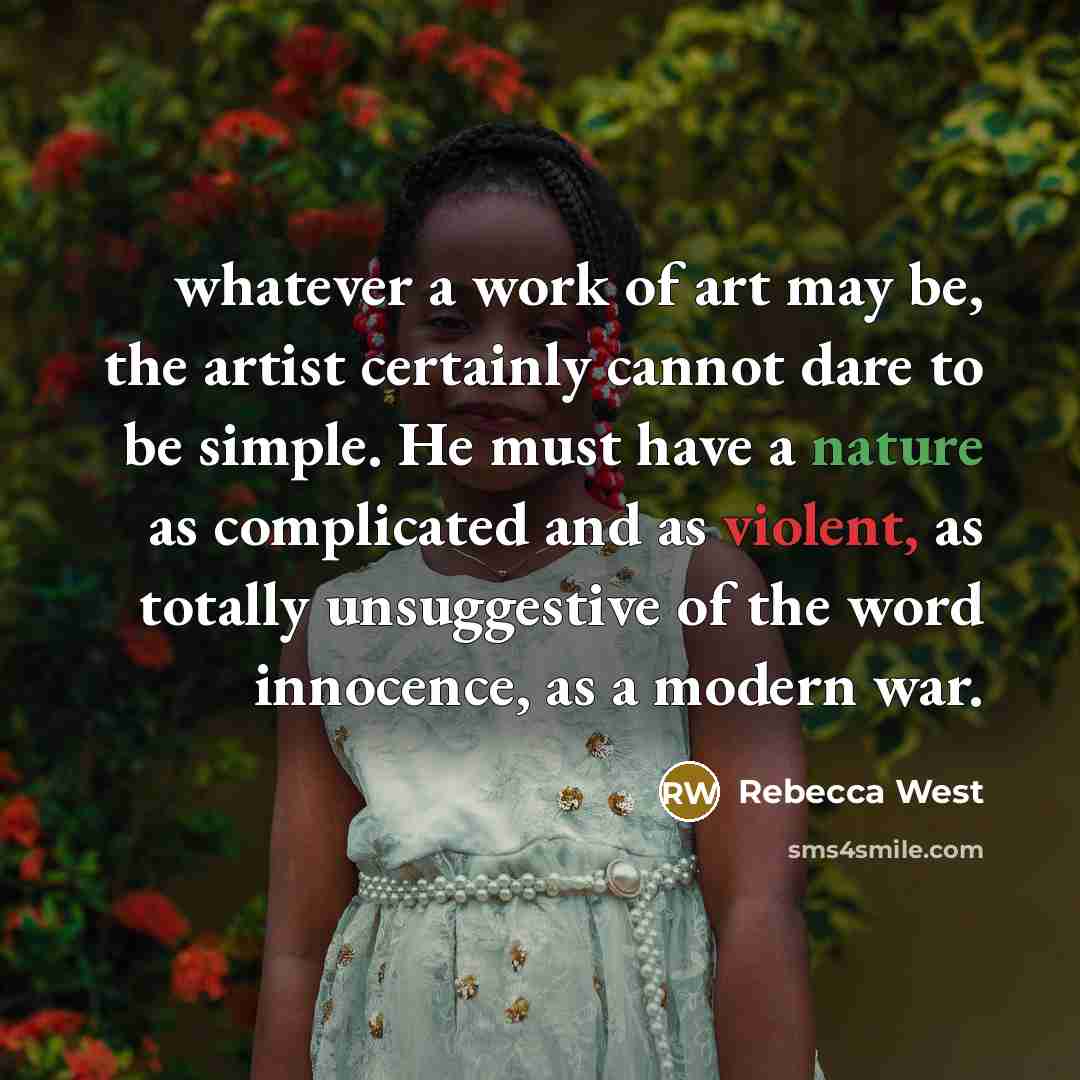 “whatever a work of art may be, the artist certainly…” quote by Rebecca West