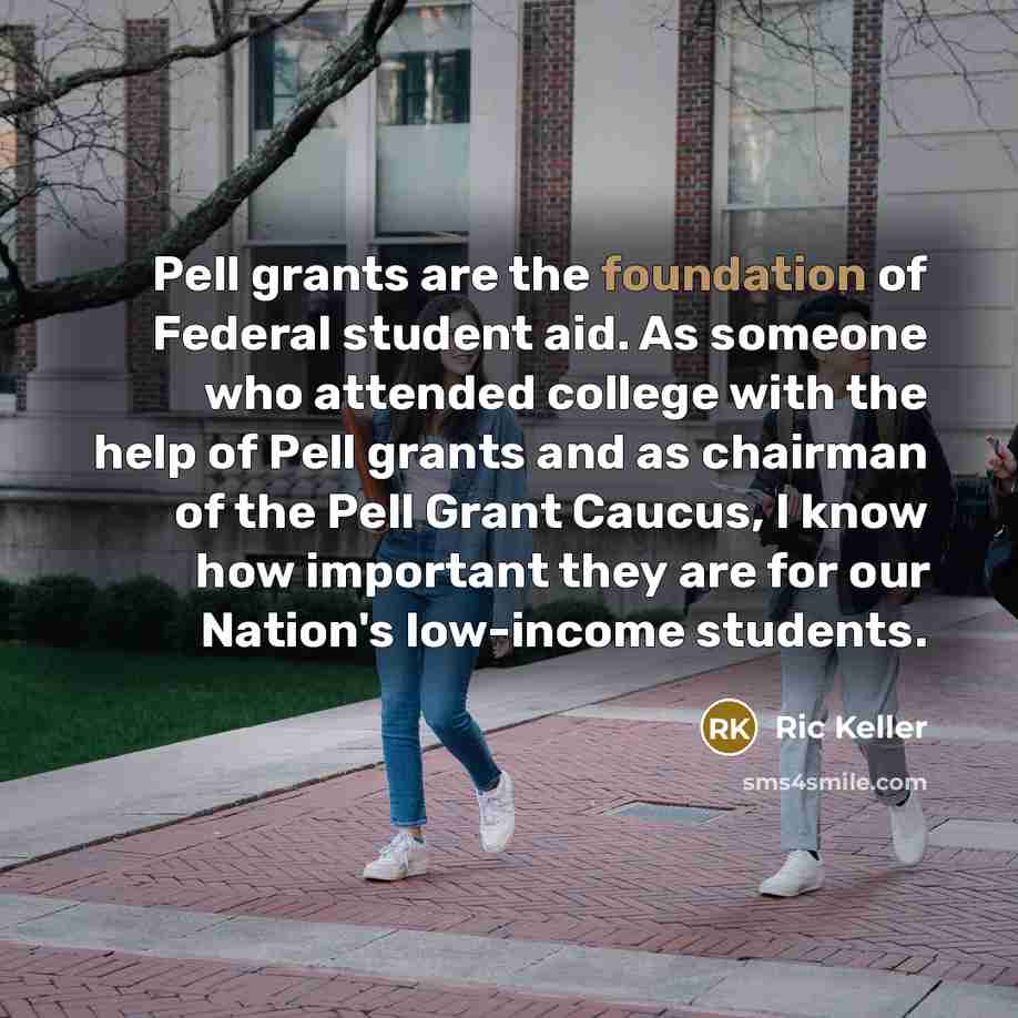 “Pell grants are the foundation of Federal student aid. As…” quote by Ric Keller
