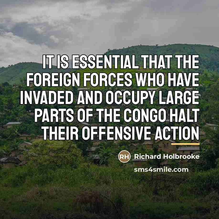 “It is essential that the foreign forces who have invaded…” quote by Richard Holbrooke