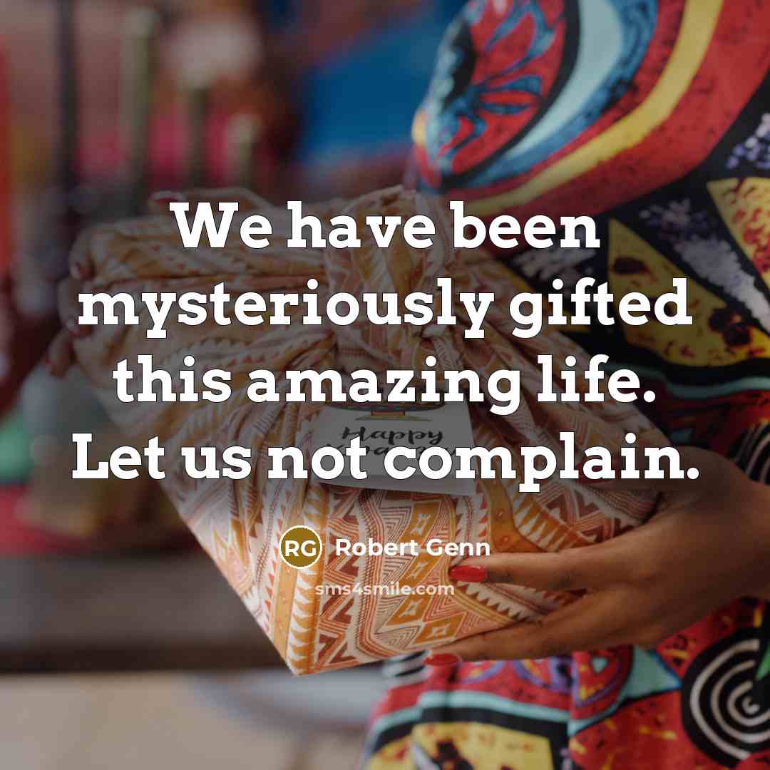 “We have been mysteriously gifted this amazing life. Let us…” quote by Robert Genn