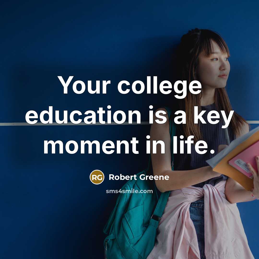 “Your college education is a key moment in life.…” quote by Robert Greene