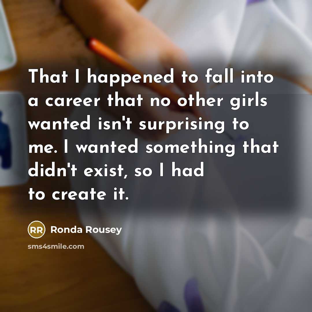 “That I happened to fall into a career that no…” quote by Ronda Rousey