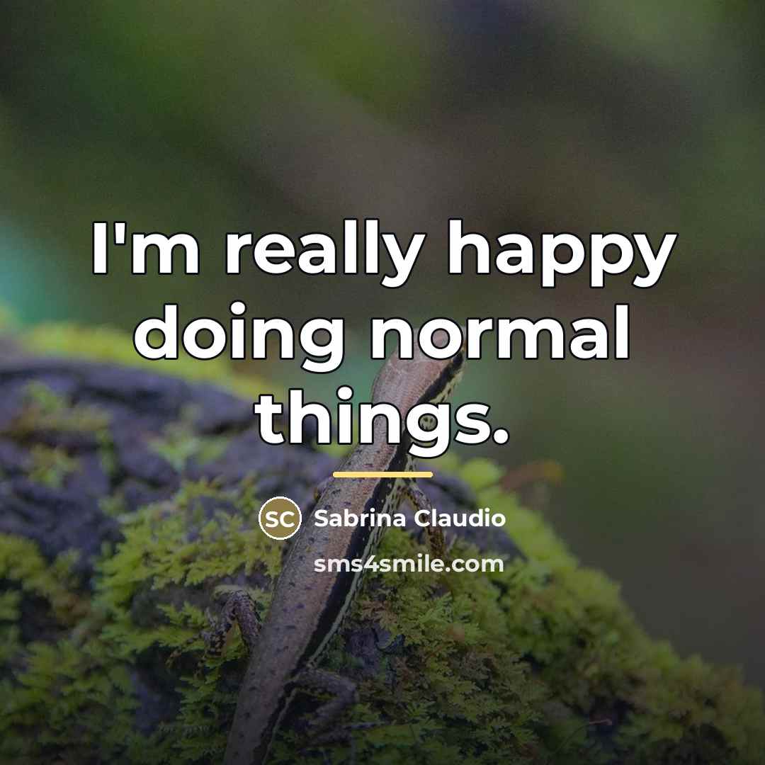 “I'm really happy doing normal things.…” quote by Sabrina Claudio