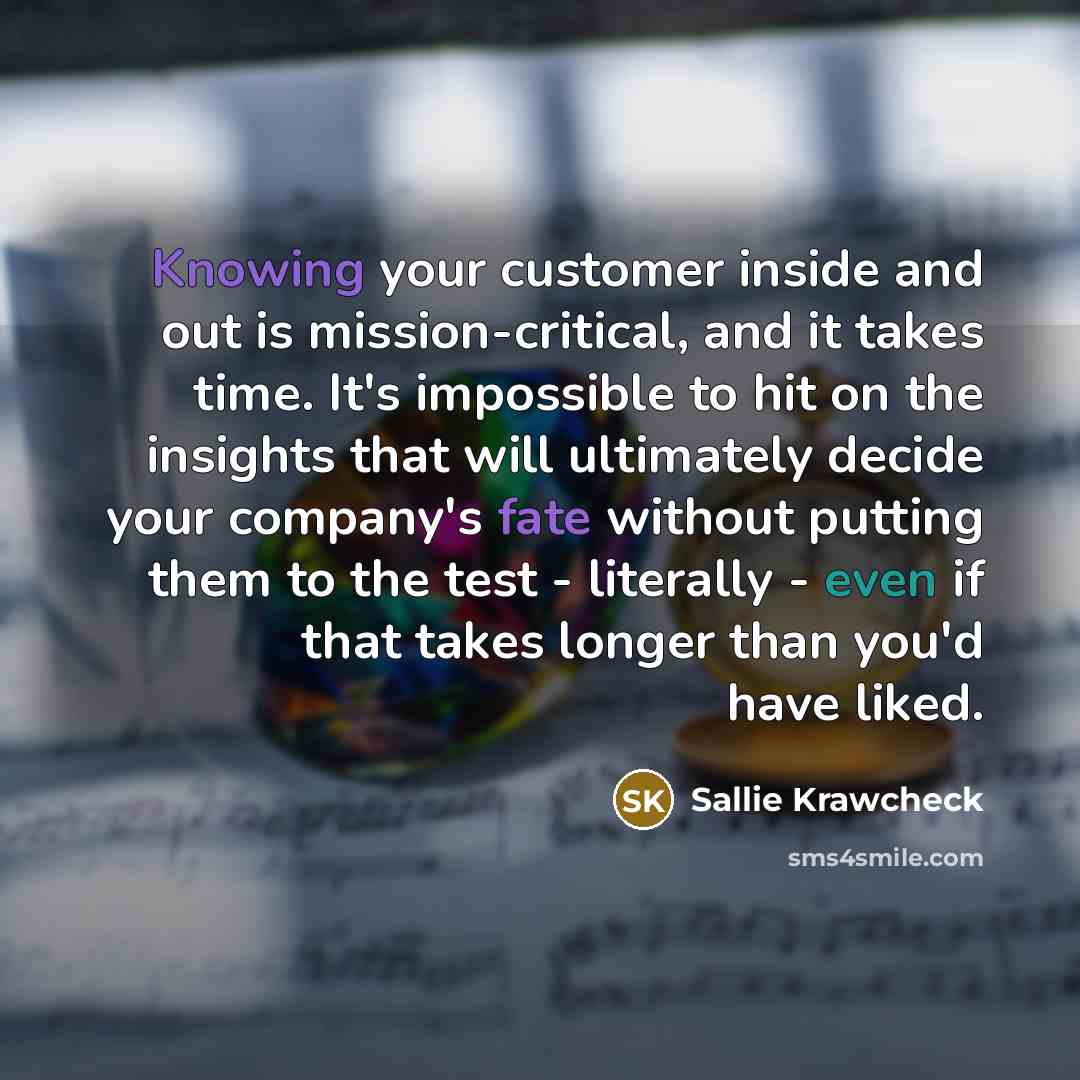 “Knowing your customer inside and out is mission-critical, and it…” quote by Sallie Krawcheck