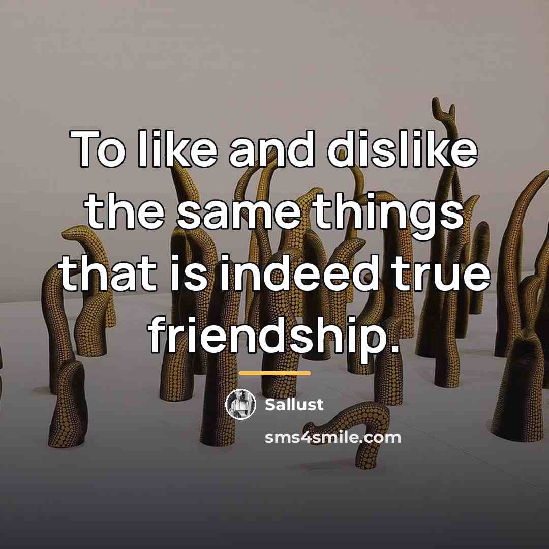 “To like and dislike the same things that is indeed…” quote by Sallust