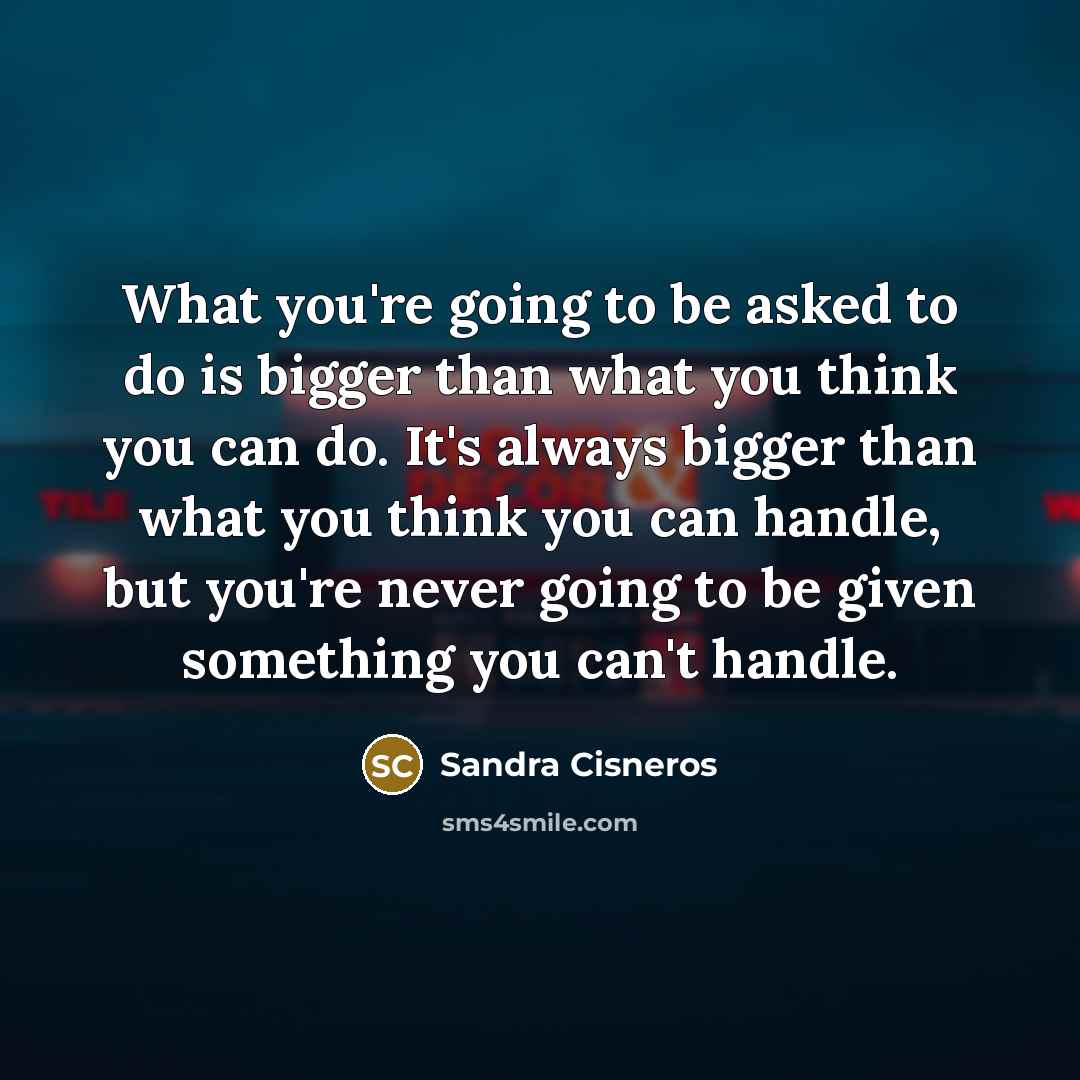 “What you're going to be asked to do is bigger…” quote by Sandra Cisneros