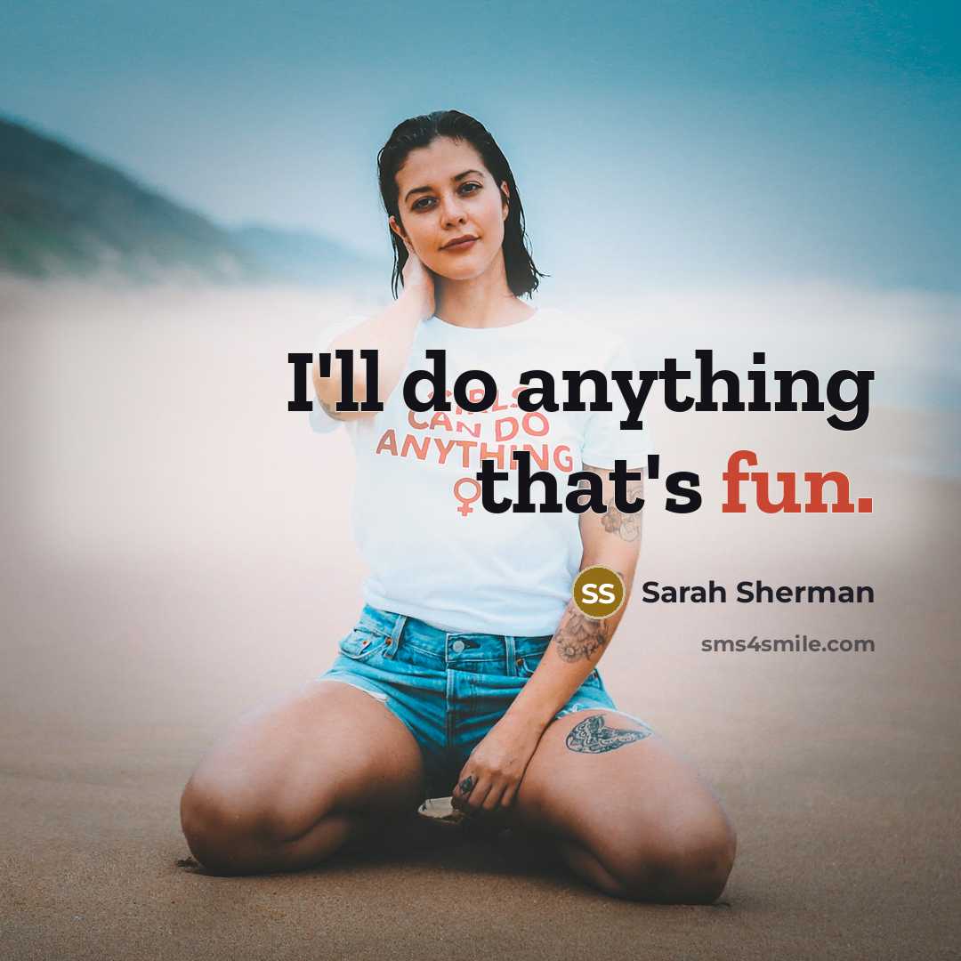“I'll do anything that's fun.…” quote by Sarah Sherman