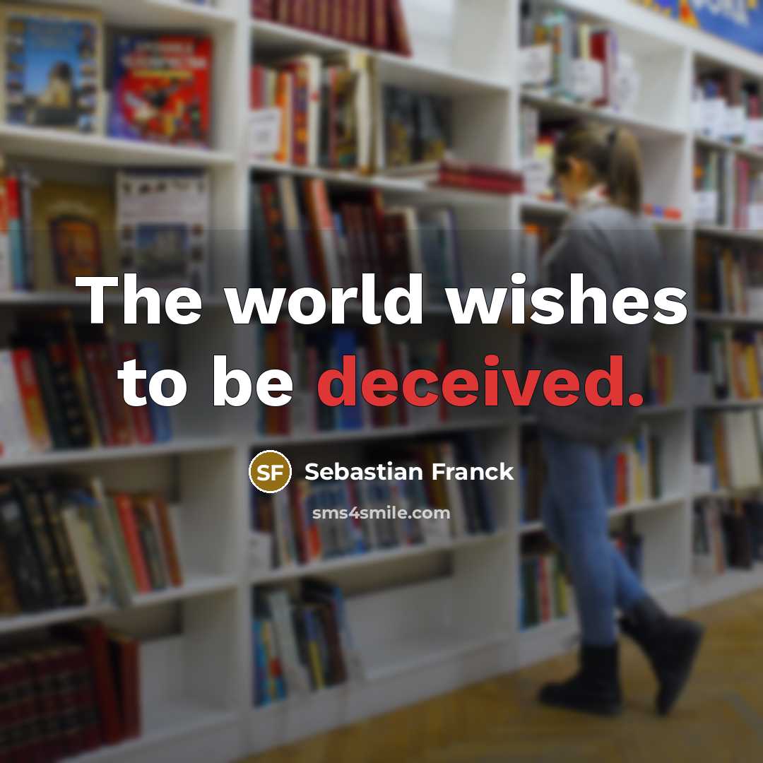 “The world wishes to be deceived.…” quote by Sebastian Franck