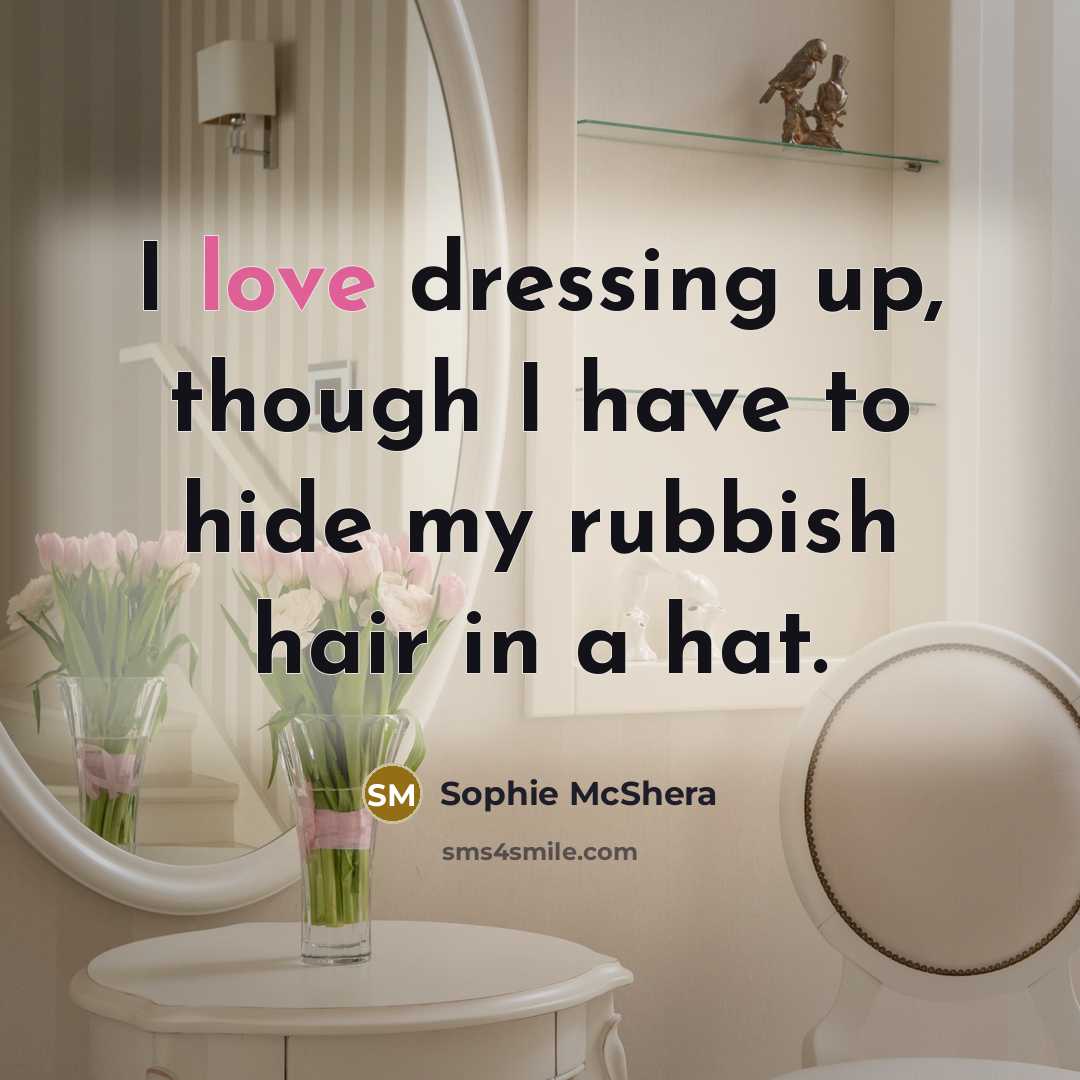 “I love dressing up, though I have to hide my…” quote by Sophie McShera