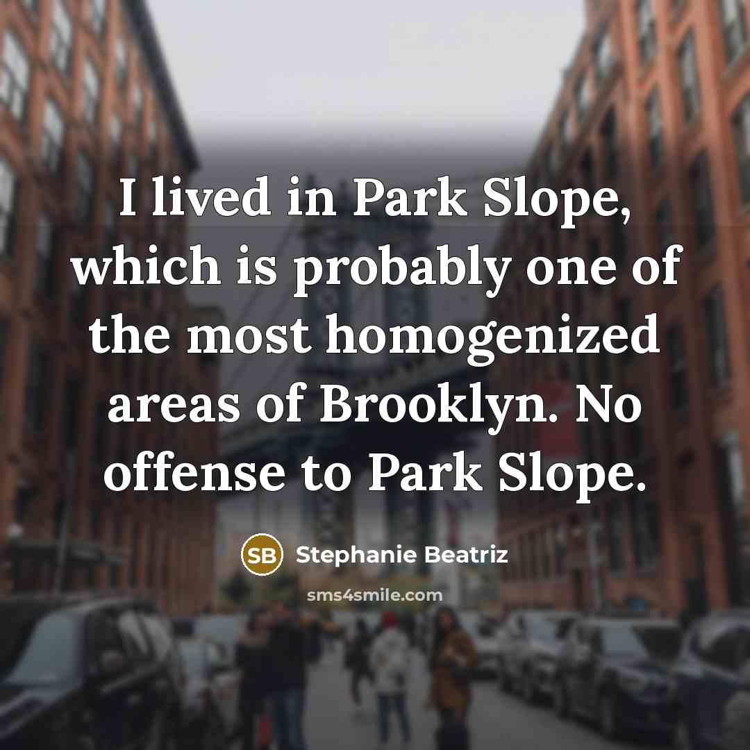 “I lived in Park Slope, which is probably one of…” quote by Stephanie Beatriz