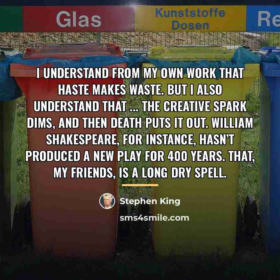 “I understand from my own work that haste makes waste.…” quote by Stephen King