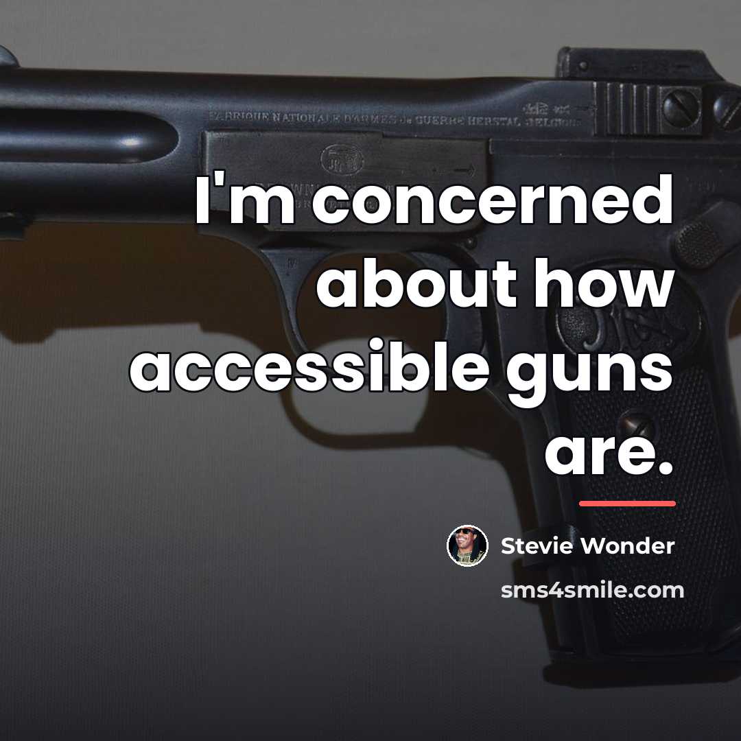 “I'm concerned about how accessible guns are.…” quote by Stevie Wonder