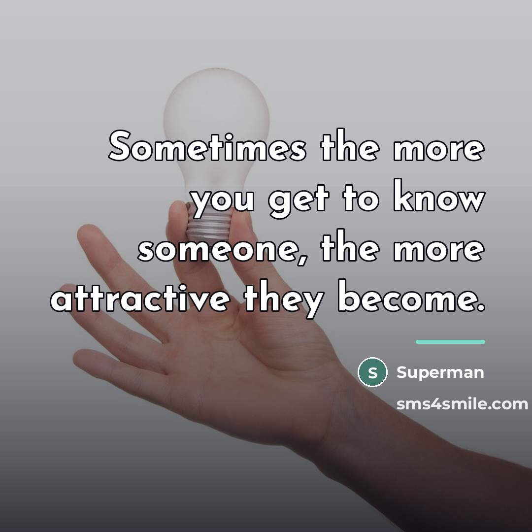 “Sometimes the more you get to know someone, the more…” quote by Superman