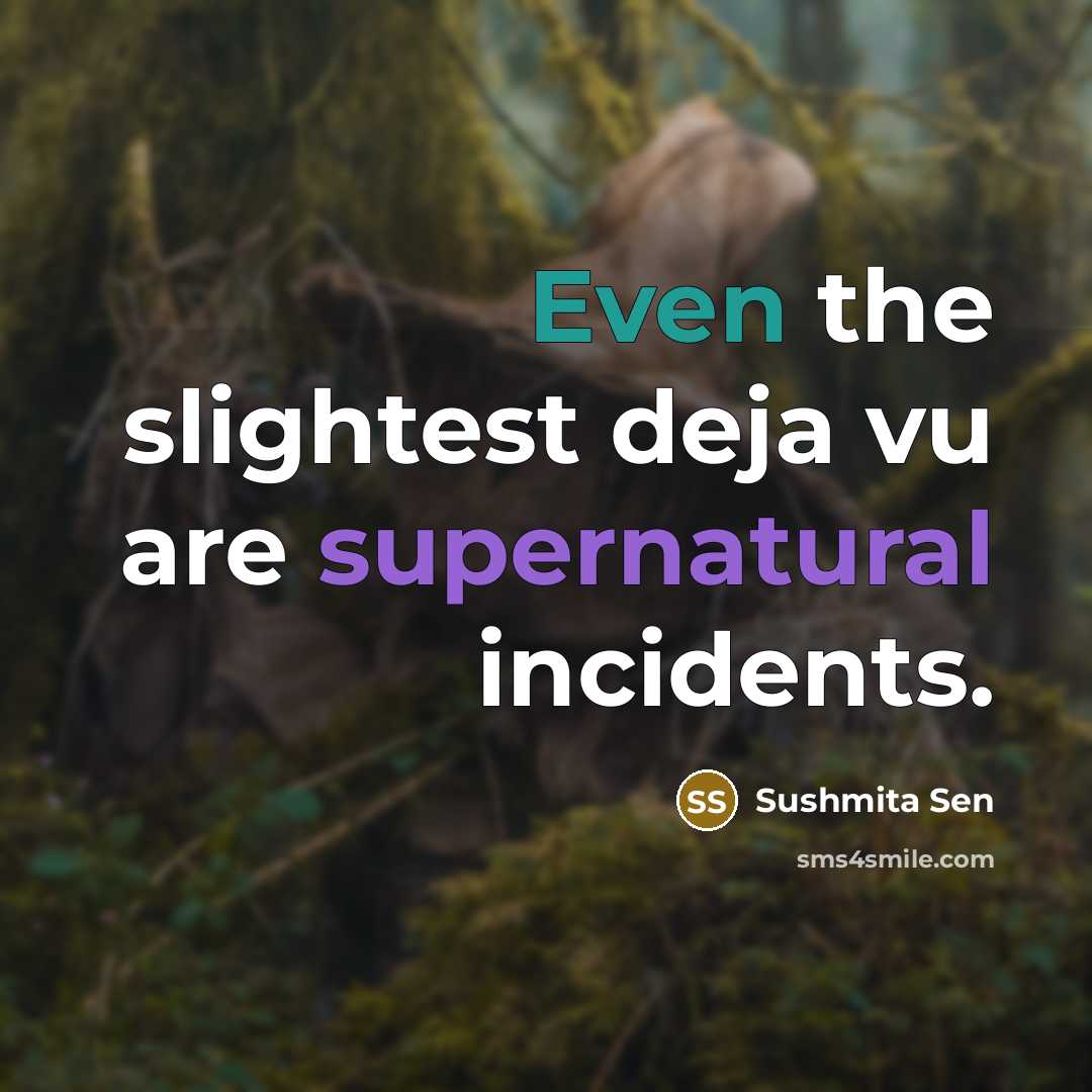 “Even the slightest deja vu are supernatural incidents.…” quote by Sushmita Sen