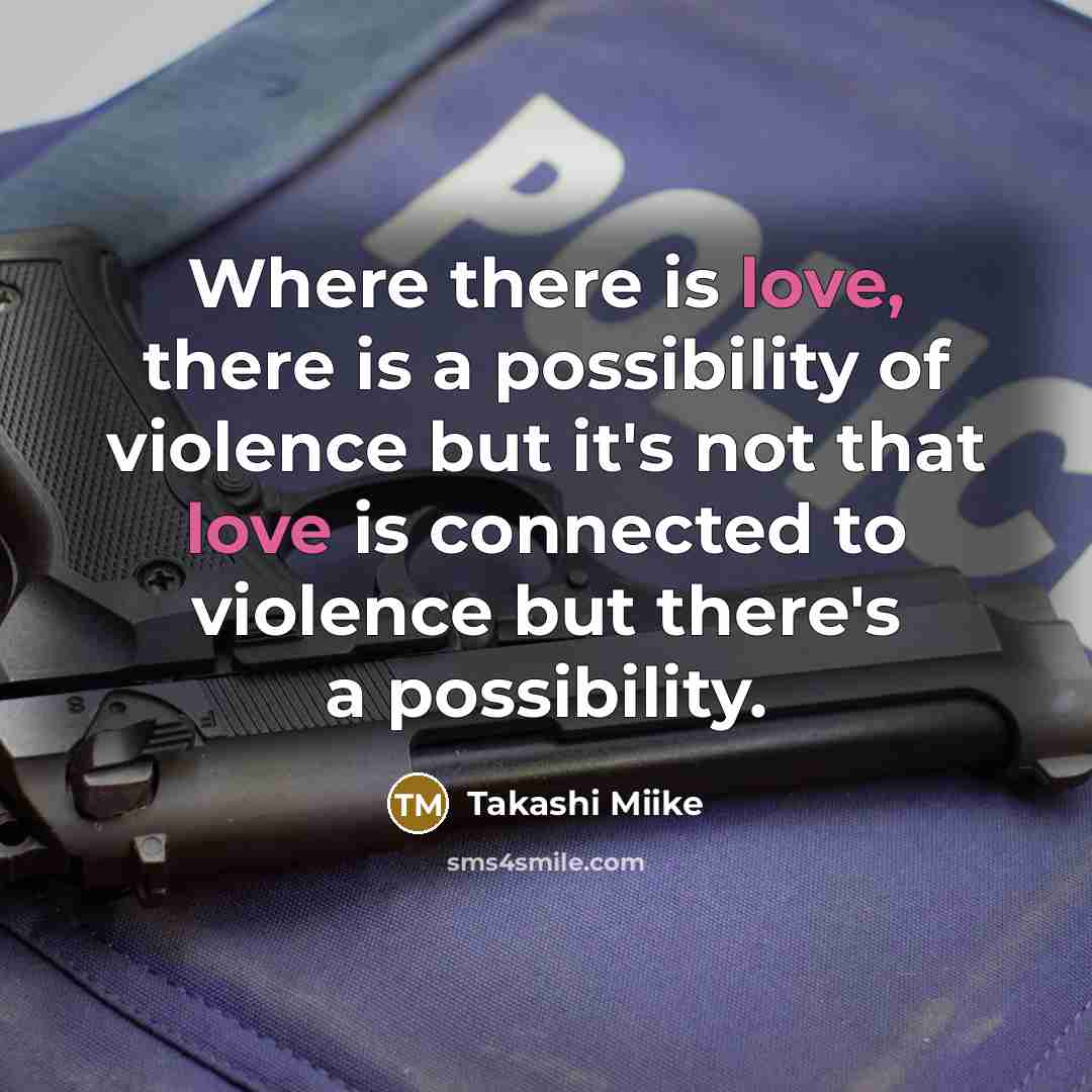 “Where there is love, there is a possibility of violence…” quote by Takashi Miike