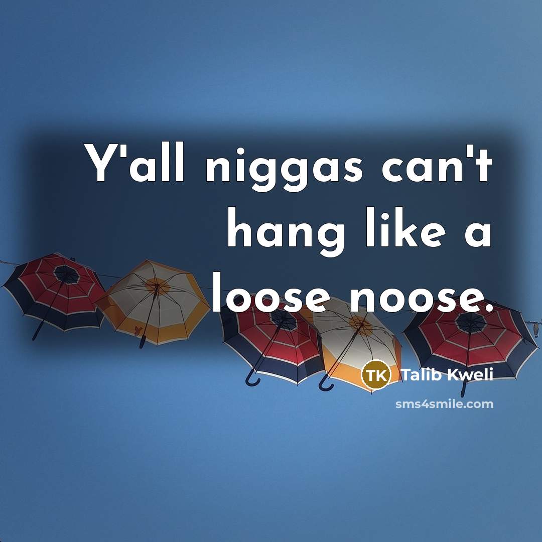 “Y'all niggas can't hang like a loose noose.…” quote by Talib Kweli