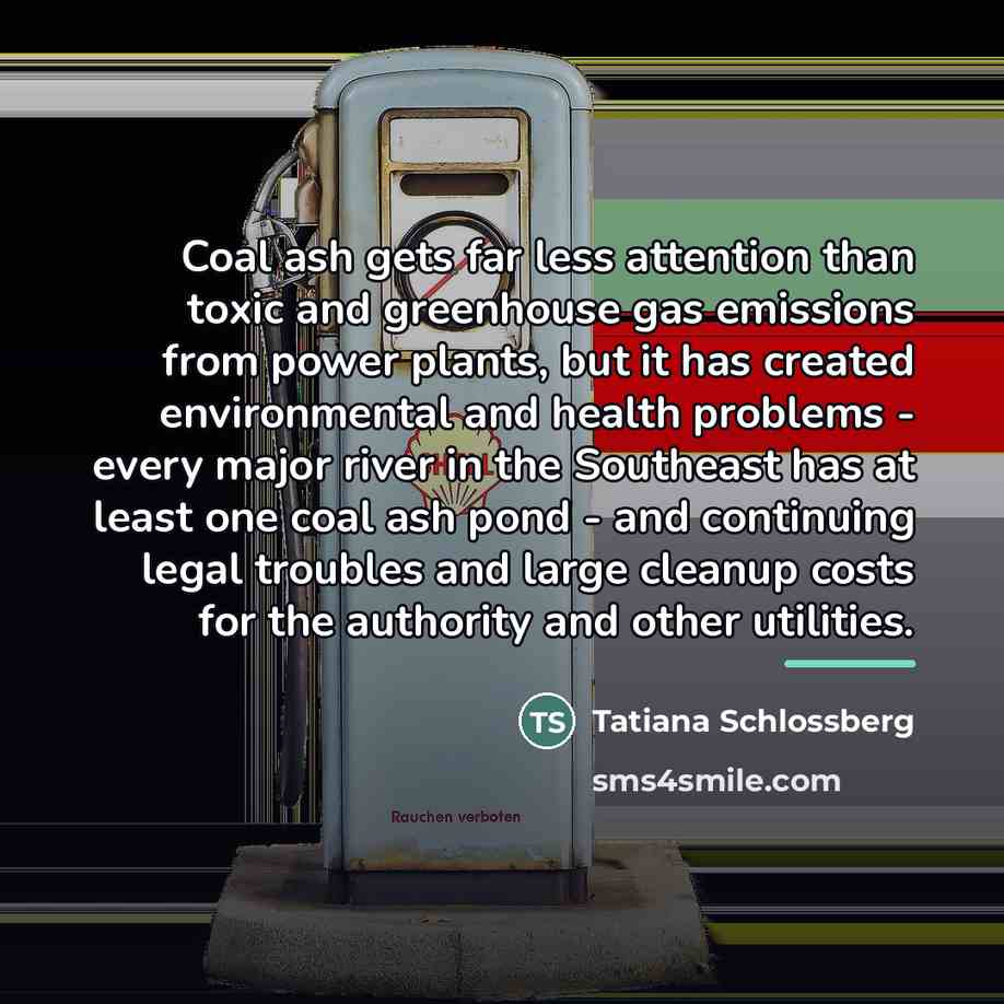 “Coal ash gets far less attention than toxic and greenhouse…” quote by Tatiana Schlossberg