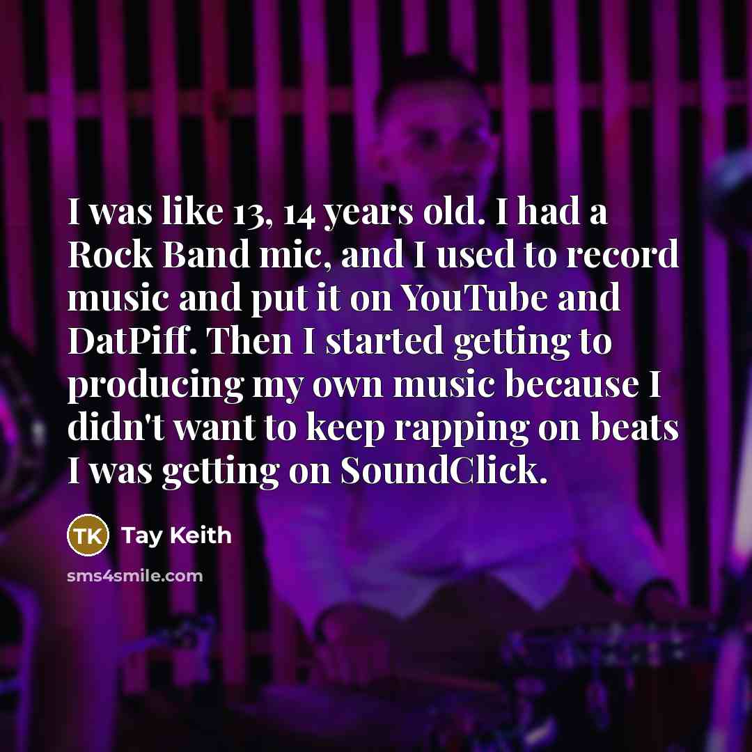 “I was like 13, 14 years old. I had a…” quote by Tay Keith