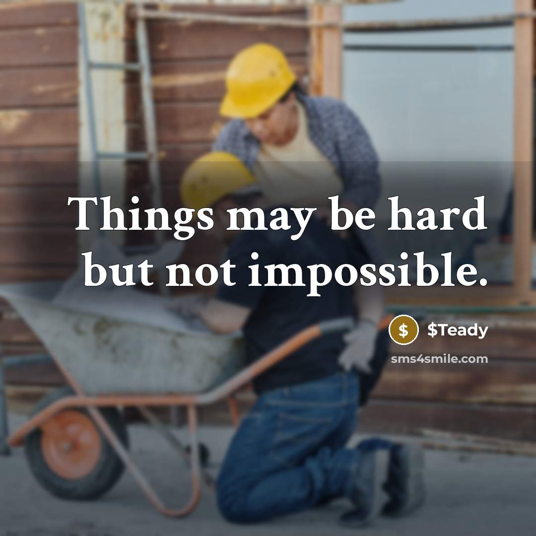 “Things may be hard but not impossible.” quote by $Teady