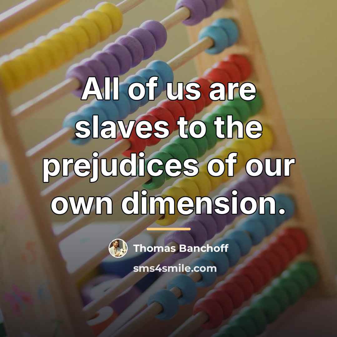 “All of us are slaves to the prejudices of our…” quote by Thomas Banchoff
